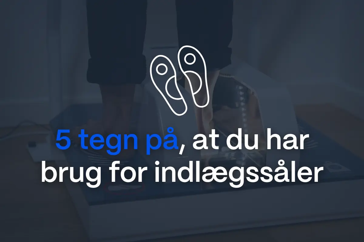 5 tegn på, at du har brug for indlægssåler